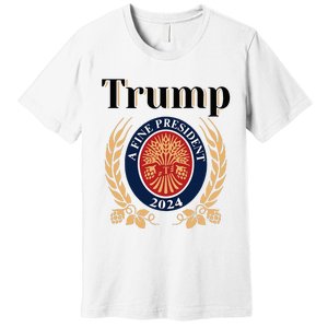 Trump A Fine President 2024 Reelection 2024 Premium T-Shirt