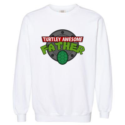 Turtley Awesome Father Awesome Fathers Day Garment-Dyed Sweatshirt