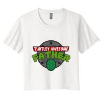 Turtley Awesome Father Awesome Fathers Day Women's Crop Top Tee