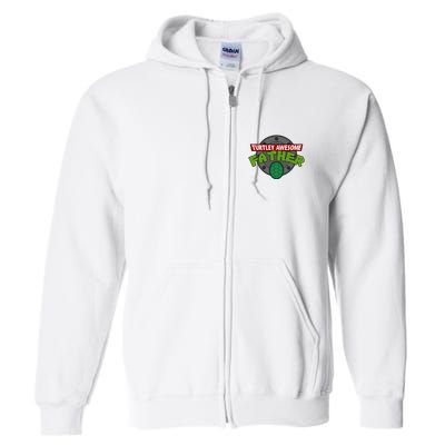 Turtley Awesome Father Awesome Fathers Day Full Zip Hoodie