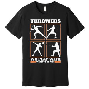 Track And Field Thrower We Play With Weapon Of War Shot Put Premium T-Shirt