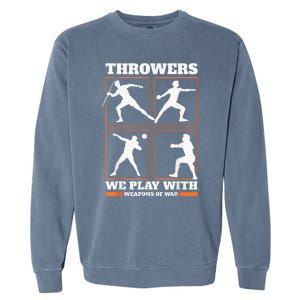 Track And Field Thrower We Play With Weapon Of War Shot Put Garment-Dyed Sweatshirt