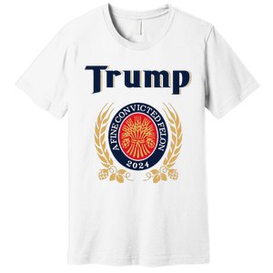 Trump A Fine Convicted Felon 2024 Beer Premium T-Shirt