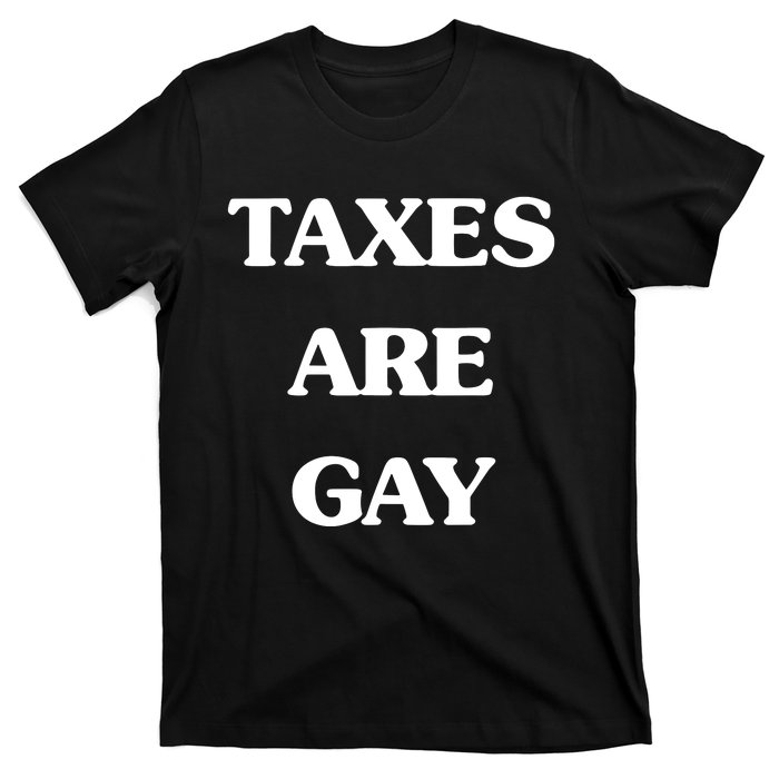 Taxes Are Gay T-Shirt