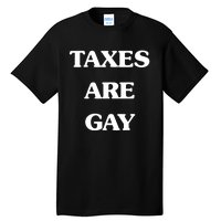 Taxes Are Gay Tall T-Shirt