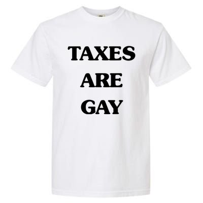 Taxes Are Gay Garment-Dyed Heavyweight T-Shirt