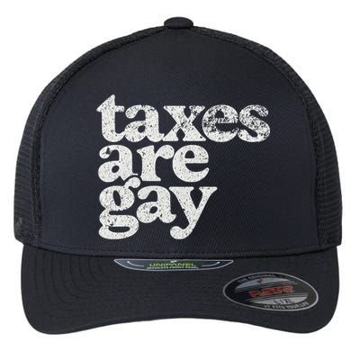 Taxes Are Gay Sarcastic Sayings Flexfit Unipanel Trucker Cap