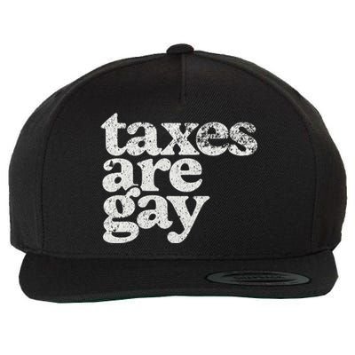 Taxes Are Gay Sarcastic Sayings Wool Snapback Cap