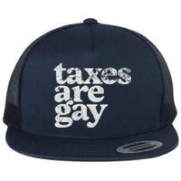 Taxes Are Gay Sarcastic Sayings Flat Bill Trucker Hat