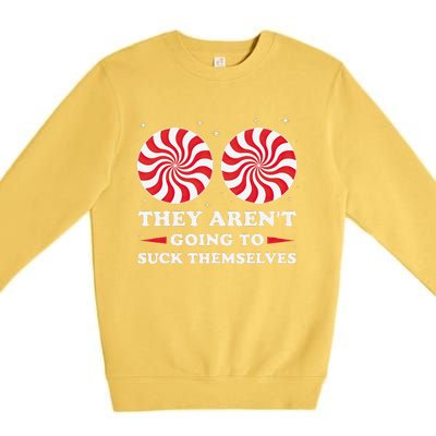 They ArenT Going To Suck Themselves Christmas Inappropriate Gift Premium Crewneck Sweatshirt