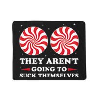 They ArenT Going To Suck Themselves Christmas Inappropriate Gift Mousepad