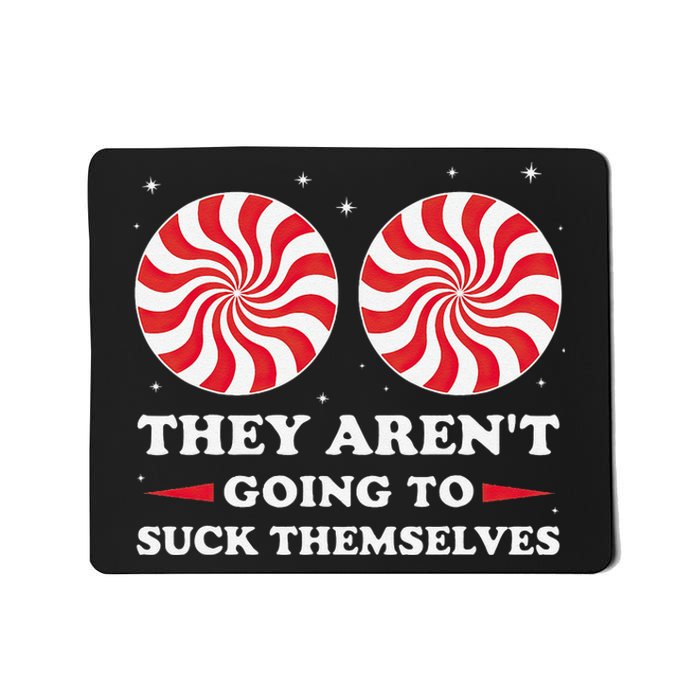 They ArenT Going To Suck Themselves Christmas Inappropriate Gift Mousepad