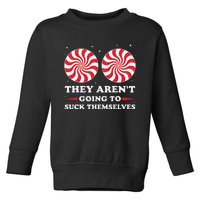 They ArenT Going To Suck Themselves Christmas Inappropriate Gift Toddler Sweatshirt