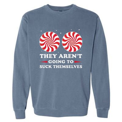 They ArenT Going To Suck Themselves Christmas Inappropriate Gift Garment-Dyed Sweatshirt