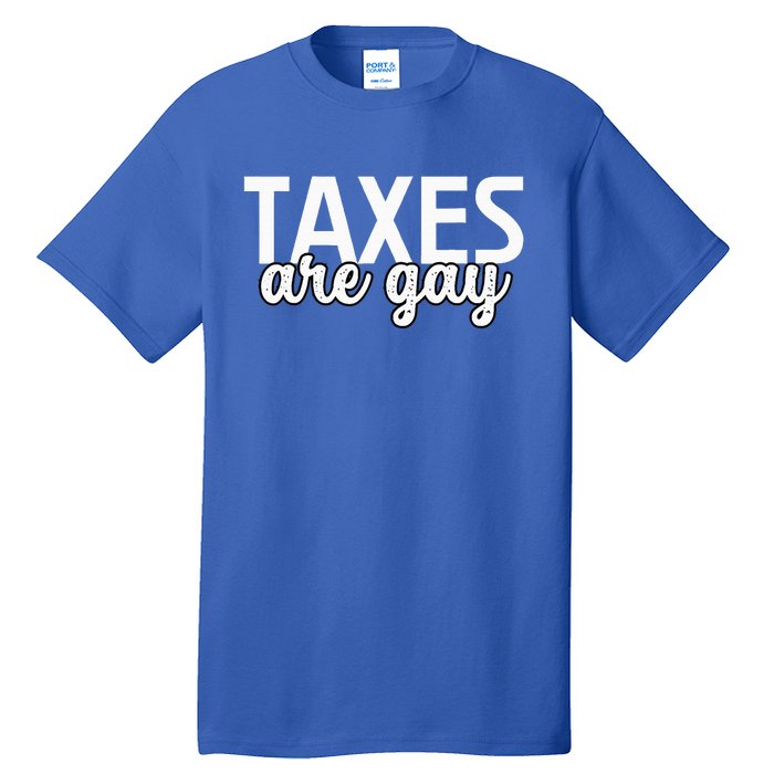 Taxes Are Gay Funny Sarcastic Tax Quote Tall T-Shirt