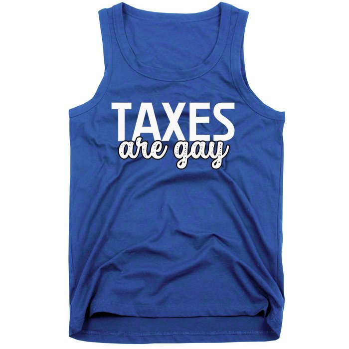 Taxes Are Gay Funny Sarcastic Tax Quote Tank Top