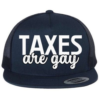 Taxes Are Gay Funny Sarcastic Tax Quote Flat Bill Trucker Hat