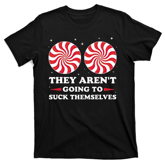 They ArenT Going To Suck Themselves Christmas Inappropriate T-Shirt