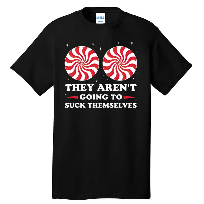 They ArenT Going To Suck Themselves Christmas Inappropriate Tall T-Shirt