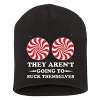 They ArenT Going To Suck Themselves Christmas Inappropriate Gift Short Acrylic Beanie