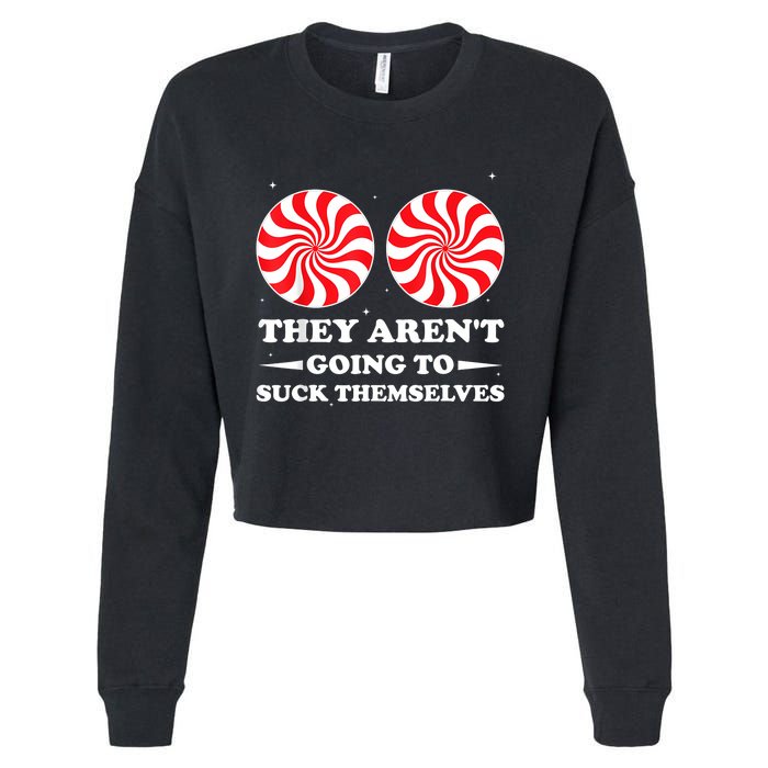 They ArenT Going To Suck Themselves Christmas Inappropriate Cropped Pullover Crew