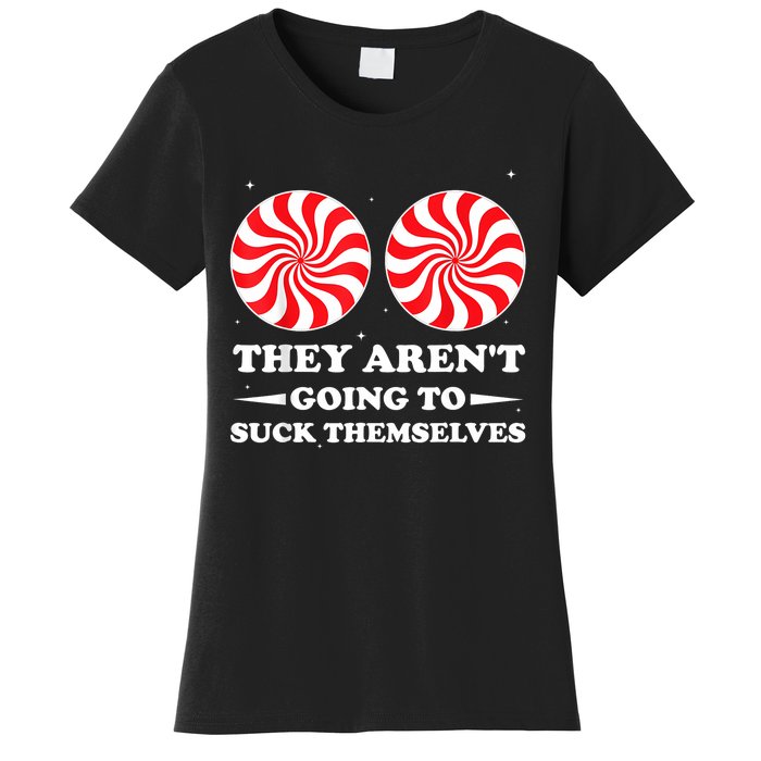 They ArenT Going To Suck Themselves Christmas Inappropriate Women's T-Shirt