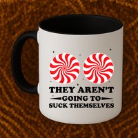 They Arent Going To Suck Themselves Funny Christmas Mug