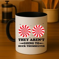 They Arent Going To Suck Themselves Funny Christmas Mug