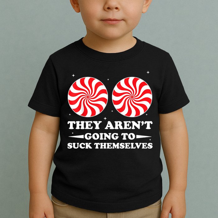 They Arent Going To Suck Themselves Funny Christmas Toddler T-Shirt
