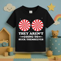 They Arent Going To Suck Themselves Funny Christmas Toddler T-Shirt