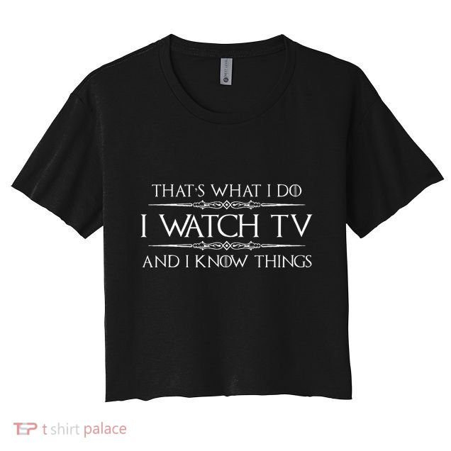 Tv Addict Gifts I Watch Tv & I Know Things Funny Addiction Crop Top