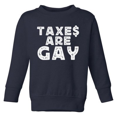 Taxes Are Gay Toddler Sweatshirt