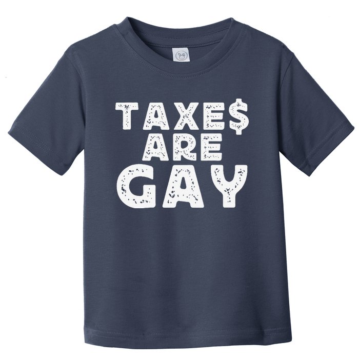 Taxes Are Gay Toddler T-Shirt