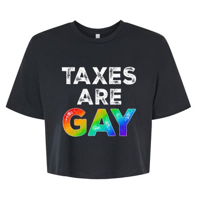 Taxes Are Gay Funny Saying 2024 Lgbt Bella+Canvas Jersey Crop Tee