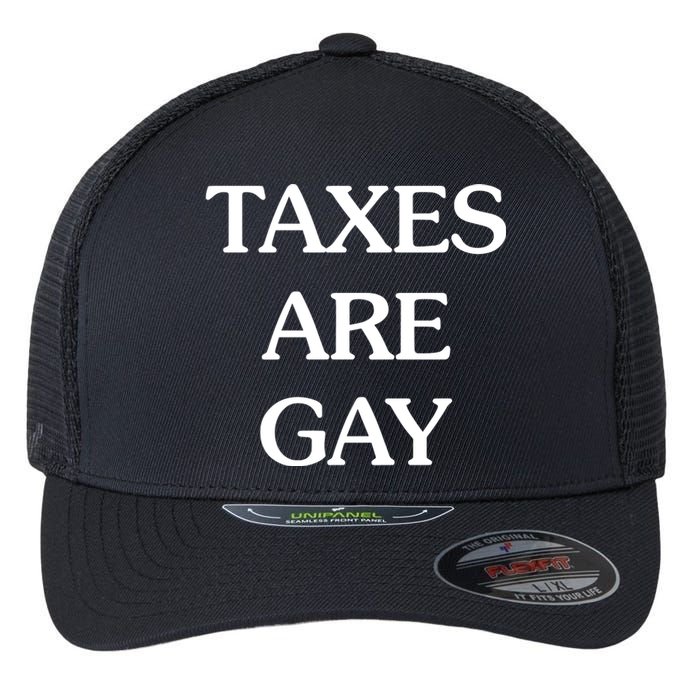 Taxes Are G.Ay Flexfit Unipanel Trucker Cap