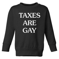 Taxes Are G.Ay Toddler Sweatshirt