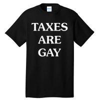 Taxes Are Gay Tall T-Shirt