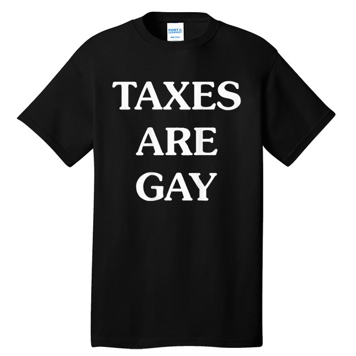 Taxes Are Gay Tall T-Shirt