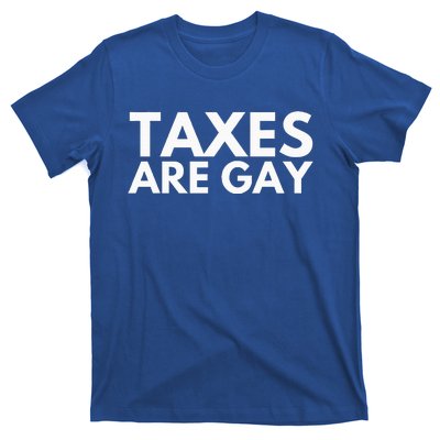 Taxes Are Gay T-Shirt