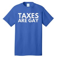 Taxes Are Gay Tall T-Shirt