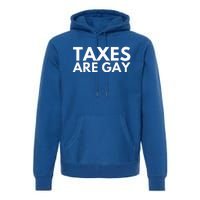 Taxes Are Gay Premium Hoodie