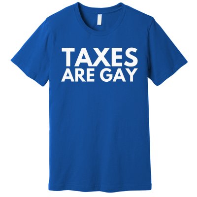 Taxes Are Gay Premium T-Shirt