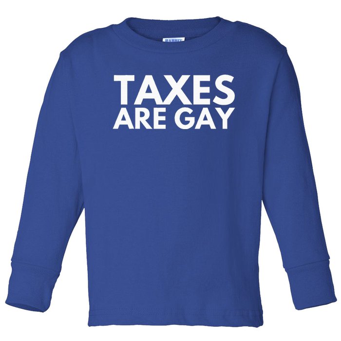 Taxes Are Gay Toddler Long Sleeve Shirt