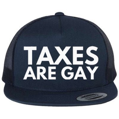 Taxes Are Gay Flat Bill Trucker Hat