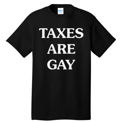 Taxes Are Gay Funny Tall T-Shirt