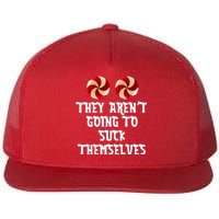 They Aren’T Going To Suck Themselves Flat Bill Trucker Hat