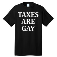 Taxes Are Gay Funny Tall T-Shirt