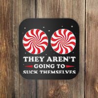 They ArenT Going To Suck Themselves Christmas Inappropriate Coaster