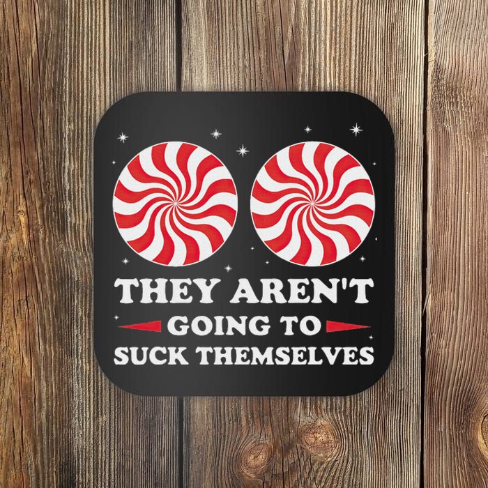 They ArenT Going To Suck Themselves Christmas Inappropriate Coaster