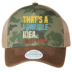 Thats A Horrible Idea What Time Funny Legacy Tie Dye Trucker Hat